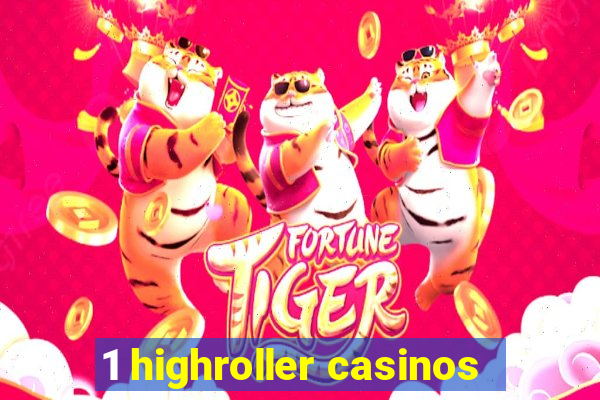 1 highroller casinos